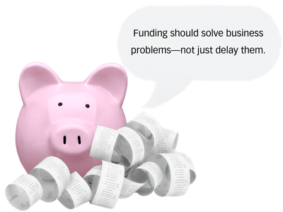 A pink piggy bank surrounded by adding machine tape, with a speech bubble that says 'Funding should solve business problems—not just delay them.'.