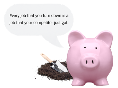 A pink piggy bank standing next to a shovel, with a speech bubble that says 'Every job that you turn down is a job that your competitor just got.'.